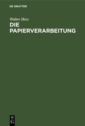 Hess |  Die Papierverarbeitung | Buch |  Sack Fachmedien