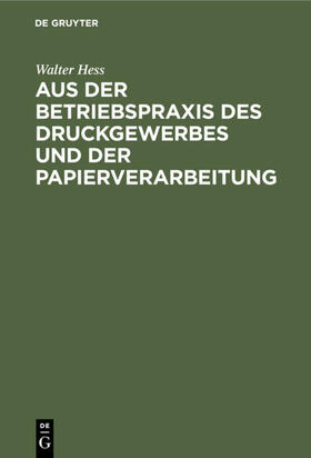 Hess |  Aus der Betriebspraxis des Druckgewerbes und der Papierverarbeitung | Buch |  Sack Fachmedien