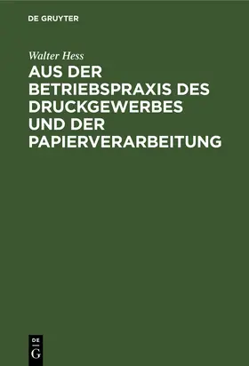 Hess |  Aus der Betriebspraxis des Druckgewerbes und der Papierverarbeitung | Buch |  Sack Fachmedien