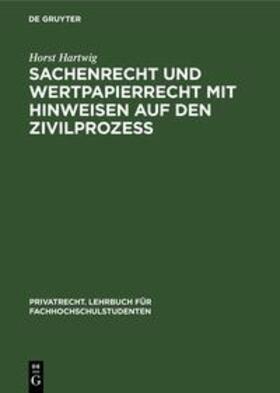 Hartwig |  Sachenrecht und Wertpapierrecht mit Hinweisen auf den Zivilprozeß | Buch |  Sack Fachmedien