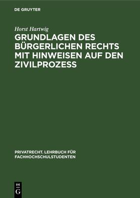 Hartwig |  Grundlagen des bürgerlichen Rechts mit Hinweisen auf den Zivilprozeß | Buch |  Sack Fachmedien