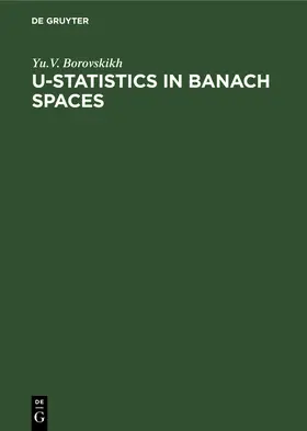 Borovskikh | U-Statistics in Banach Spaces | Buch | 978-3-11-230762-5 | www.sack.de