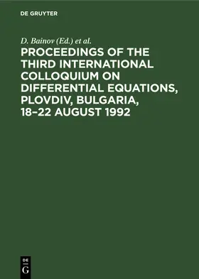 Bainov / Covachev |  Proceedings of the Third International Colloquium on Differential Equations, Plovdiv, Bulgaria, 18-22 August 1992 | Buch |  Sack Fachmedien
