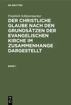 Redeker / Schleiermacher |  Friedrich Schleiermacher: Der christliche Glaube nach den Grundsätzen der evangelischen Kirche im Zusammenhange dargestellt. Band 1 | Buch |  Sack Fachmedien