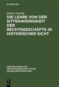 Schmidt |  Die Lehre von der Sittenwidrigkeit der Rechtsgeschäfte in historischer Sicht | Buch |  Sack Fachmedien
