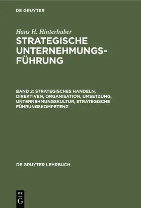 Hinterhuber |  Strategisches Handeln. Direktiven, Organisation, Umsetzung, Unternehmungskultur, strategische Führungskompetenz | Buch |  Sack Fachmedien