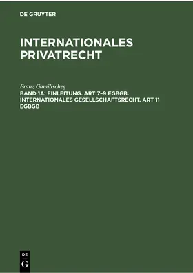 Gamillscheg |  Einleitung. Art 7-9 EGBGB. Internationales Gesellschaftsrecht. Art 11 EGBGB | Buch |  Sack Fachmedien