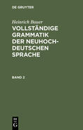 Bauer |  Heinrich Bauer: Vollständige Grammatik der neuhochdeutschen Sprache. Band 2 | eBook | Sack Fachmedien