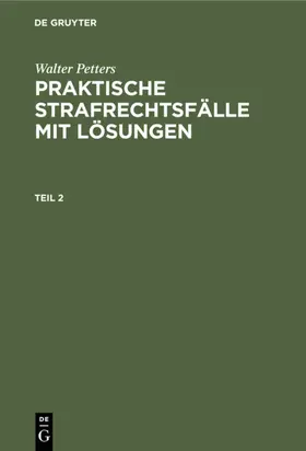 Petters |  Walter Petters: Praktische Strafrechtsfälle mit Lösungen. Teil 2 | eBook | Sack Fachmedien