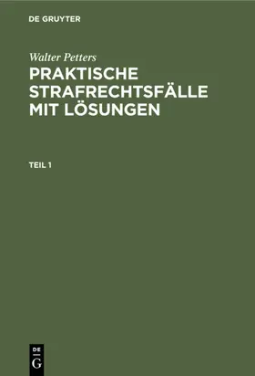Petters |  Walter Petters: Praktische Strafrechtsfälle mit Lösungen. Teil 1 | eBook | Sack Fachmedien