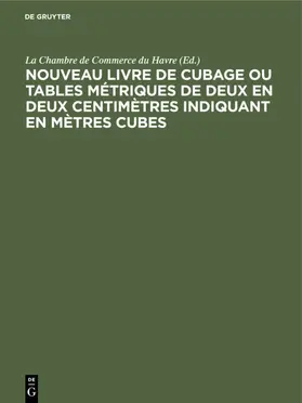  Nouveau livre de Cubage ou tables métriques de deux en deux centimètres indiquant en mètres cubes | eBook | Sack Fachmedien
