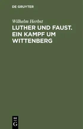 Herbst |  Luther und Faust. Ein Kampf um Wittenberg | eBook | Sack Fachmedien