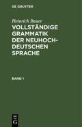 Bauer |  Heinrich Bauer: Vollständige Grammatik der neuhochdeutschen Sprache. Band 1 | eBook | Sack Fachmedien