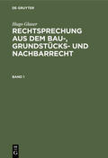 Glaser |  Hugo Glaser: Rechtsprechung aus dem Bau-, Grundstücks- und Nachbarrecht. Band 1 | eBook | Sack Fachmedien