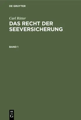 Ritter |  Carl Ritter: Das Recht der Seeversicherung. Band 1 | eBook | Sack Fachmedien