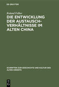 Felber |  Die Entwicklung der Austauschverhältnisse im Alten China | eBook | Sack Fachmedien