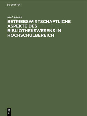 Kissel / Scheidl |  Betriebswirtschaftliche Aspekte des Bibliothekswesens im Hochschulbereich | eBook | Sack Fachmedien
