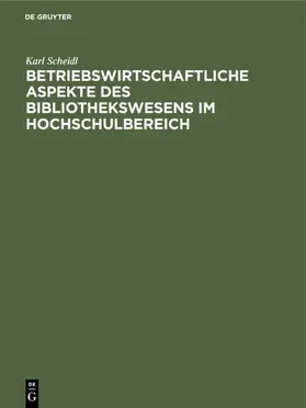 Kissel / Scheidl |  Betriebswirtschaftliche Aspekte des Bibliothekswesens im Hochschulbereich | eBook | Sack Fachmedien