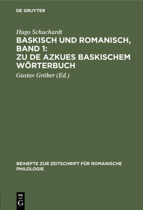 Schuchardt / Gröber | Baskisch und Romanisch, Band 1: Zu de Azkues Baskischem Wörterbuch | E-Book | sack.de