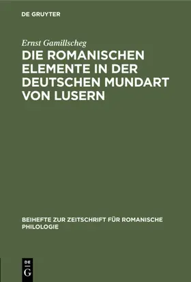 Gamillscheg |  Die romanischen Elemente in der deutschen Mundart von Lusern | Buch |  Sack Fachmedien