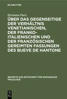 Paetz |  Über das gegenseitige der Verhältnis venetianischen, der franko-italienischen und der französischen gereimten Fassungen des Bueve de Hantone | Buch |  Sack Fachmedien