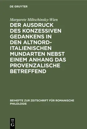 Miltschinsky-Wien |  Der Ausdruck des konzessiven Gedankens in den altnorditalienischen Mundarten nebst einem Anhang das Provenzalische betreffend | Buch |  Sack Fachmedien