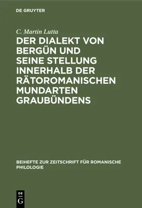 Lutta |  Der Dialekt von Bergün und seine Stellung innerhalb der rätoromanischen Mundarten Graubündens | Buch |  Sack Fachmedien