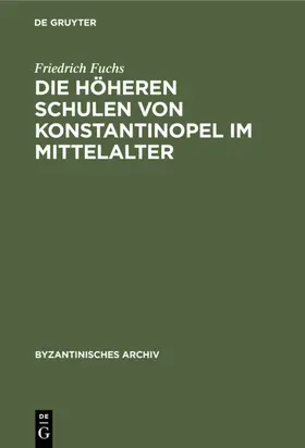Fuchs |  Die höheren Schulen von Konstantinopel im Mittelalter | eBook | Sack Fachmedien