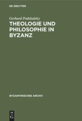Podskalsky | Theologie und Philosophie in Byzanz | Buch | 978-3-11-232585-8 | sack.de