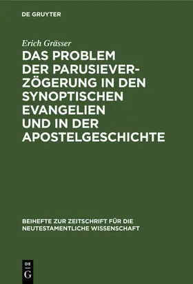 Grässer |  Das Problem der Parusieverzögerung in den synoptischen Evangelien und in der Apostelgeschichte | Buch |  Sack Fachmedien