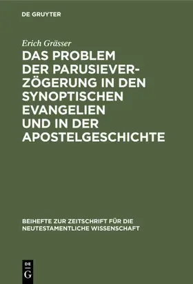 Grässer |  Das Problem der Parusieverzögerung in den synoptischen Evangelien und in der Apostelgeschichte | eBook | Sack Fachmedien