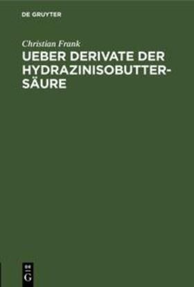 Frank | Ueber Derivate der Hydrazinisobuttersäure | Buch | 978-3-11-232625-1 | sack.de