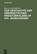 Gabelentz |  Zur Geschichte der oberdeutschen Miniaturmalerei im XVI. Jahrhundert | eBook | Sack Fachmedien