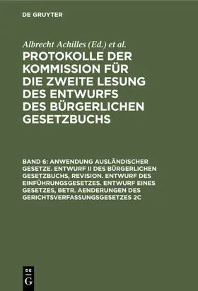 Achilles / Spahn / Gebhard |  Anwendung ausländischer Gesetze. Entwurf II des Bürgerlichen Gesetzbuchs, Revision. Entwurf des Einführungsgesetzes. Entwurf eines Gesetzes, betr. Aenderungen des Gerichtsverfassungsgesetzes 2c | Buch |  Sack Fachmedien