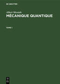 Messiah |  Albert Messiah: Mécanique quantique. Tome 1 | Buch |  Sack Fachmedien