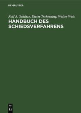 Schütze / Wais / Tscherning | Handbuch des Schiedsverfahrens | Buch | 978-3-11-232727-2 | sack.de