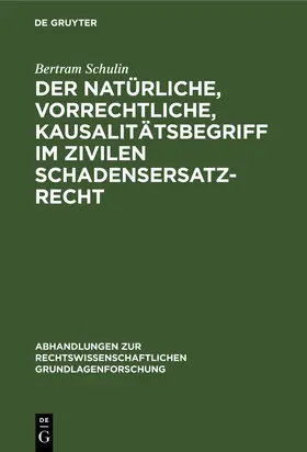 Schulin |  Der natürliche, vorrechtliche, Kausalitätsbegriff im zivilen Schadensersatzrecht | Buch |  Sack Fachmedien