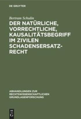 Schulin | Der natürliche, vorrechtliche, Kausalitätsbegriff im zivilen Schadensersatzrecht | Buch | 978-3-11-232781-4 | sack.de