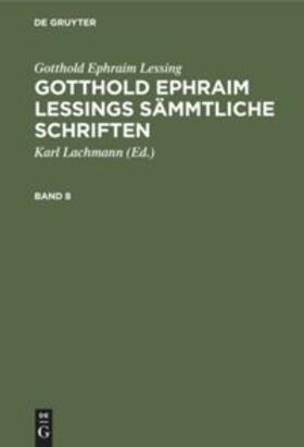 Lessing / Lachmann | Gotthold Ephraim Lessing: Gotthold Ephraim Lessings Sämmtliche Schriften. Band 8 | Buch | 978-3-11-232871-2 | sack.de