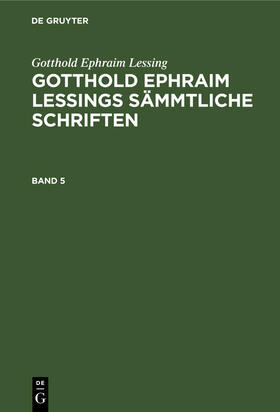 Lessing / Lachmann | Gotthold Ephraim Lessing: Gotthold Ephraim Lessings Sämmtliche Schriften. Band 5 | Buch | 978-3-11-232873-6 | sack.de