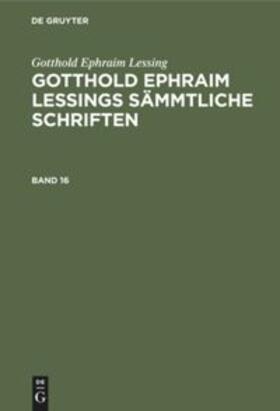 Lessing / Lachmann | Gotthold Ephraim Lessing: Gotthold Ephraim Lessings Sämmtliche Schriften. Band 16 | Buch | 978-3-11-232875-0 | sack.de