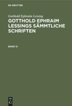 Lessing / Lachmann | Gotthold Ephraim Lessing: Gotthold Ephraim Lessings Sämmtliche Schriften. Band 12 | Buch | 978-3-11-232883-5 | sack.de