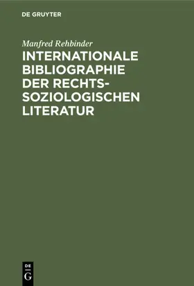 Rehbinder |  Internationale Bibliographie der rechtssoziologischen Literatur | Buch |  Sack Fachmedien