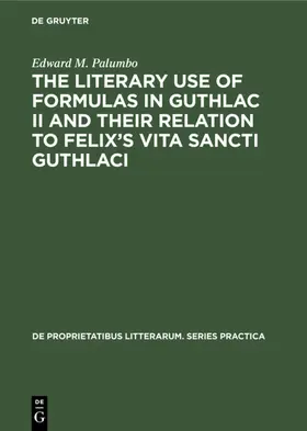 Palumbo |  The Literary Use of Formulas in Guthlac II and their Relation to Felix's Vita Sancti Guthlaci | Buch |  Sack Fachmedien