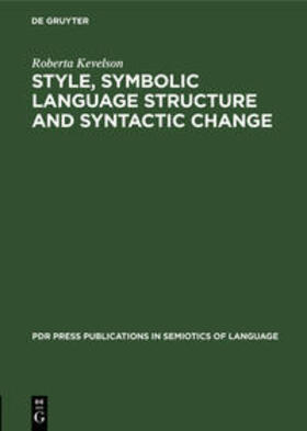 Kevelson | Style, Symbolic Language Structure and Syntactic Change | Buch | 978-3-11-233027-2 | sack.de