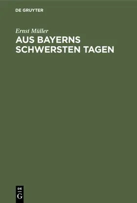 Müller |  Aus Bayerns schwersten Tagen | Buch |  Sack Fachmedien