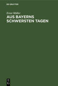 Müller |  Aus Bayerns schwersten Tagen | Buch |  Sack Fachmedien