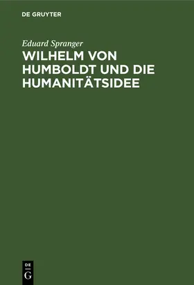 Spranger |  Wilhelm von Humboldt und die Humanitätsidee | Buch |  Sack Fachmedien