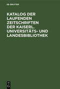 Katalog der laufenden Zeitschriften der Kaiserl. Universitäts- und Landesbibliothek | Buch |  Sack Fachmedien