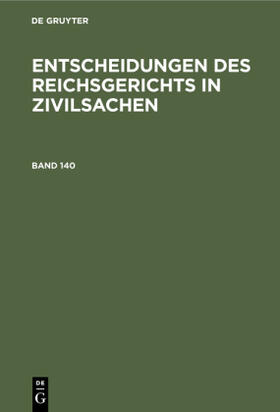 Entscheidungen des Reichsgerichts in Zivilsachen, Band 140, Entscheidungen des Reichsgerichts in Zivilsachen Band 140 | Buch | sack.de